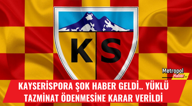 Kayserispor'un başı dertte! Kayserispor 1 milyon 831 bin lira tazminat ödeyecek