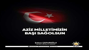 İl Başkanı Şaban Çopuroğlu'ndan Şehitlerimiz İçin Başsağlığı Mesajı