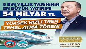 54 Milyar TL’lik dev Yatırım Bugün Açılıyor
