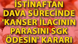 Manisa'da istinaftan 'Kanser ilacının parasını SGK ödesin' kararı