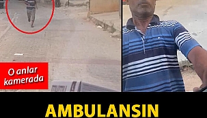 Ambulansın penceresine kafa attı; işte o anlar
