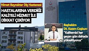Nimet Bayraktar Diş Hastanesi Hastalarına Verdiği Kaliteli Hizmet ile Dikkat Çekiyor