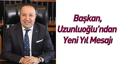 Başkan Uzunluoğlu’ndan Yeni Yıl Mesajı