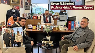 Kayserili Bürokrat Dr. Avşar Aslan’a Hemşeri Ziyareti
