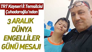 TRT Kayseri İl Temsilcisi Çuhadaroğlu’ndan 3 Aralık Dünya Engelliler Günü Mesajı