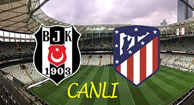 Beşiktaş - Atletıco Madrıd Maçı Canlı İzle