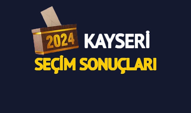 Canlı Kayseri seçim sonuçları! Kayseri yerel seçim sonuçlarında kim önde?