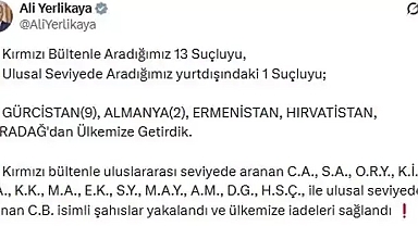 İçişleri Bakanlığı açıkladı uluslararası aranması bulunan 14 suçlu Türkiye'ye getirildi