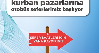 Büyükşehir'in kurban pazarlarına ulaşımı kolaylaştıran otobüs seferleri başlıyor