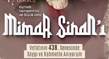 Büyükkılıç’tan, Mimar Sinan’ın vefatının 438’inci yıl dönümünde anma mesajı