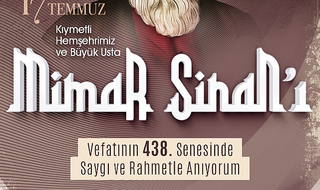 Büyükkılıç’tan, Mimar Sinan’ın vefatının 438’inci yıl dönümünde anma mesajı