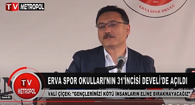 ERVA Spor Okulları'nın 31'incisi Develi'de Açıldı